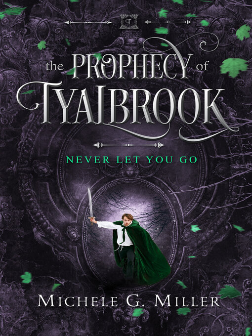 Title details for Never Let You Go (The Prophecy of Tyalbrook, book 2) by Michele G Miller - Available